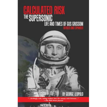 Calculated Risk: The Supersonic Life and Times of Gus Grissom, Revised and Expanded