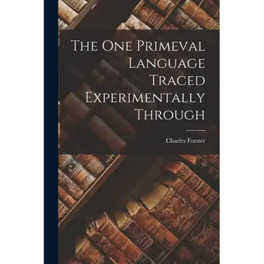 The One Primeval Language Traced Experimentally Through