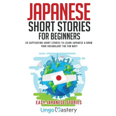 Japanese Short Stories for Beginners: 20 Captivating Short Stories to Learn Japanese & Grow Your Vocabulary the Fun Way!