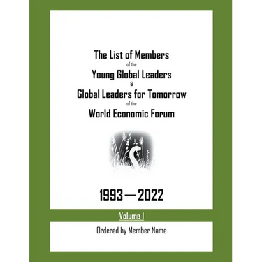 The List of Members of the Young Global Leaders & Global Leaders for Tomorrow of the World Economic Forum: 1993-2022 Volume 1 - Ordered by Member Name
