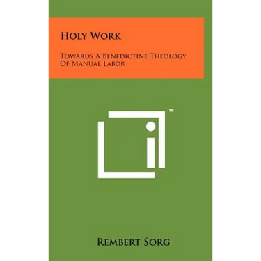 Holy Work: Towards A Benedictine Theology Of Manual Labor