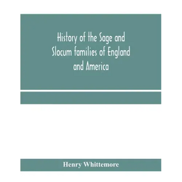 History of the Sage and Slocum families of England and America, including the allied families of Montague, Wanton, Brown, Josselyn, Standish, Doty, Ca
