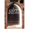 A Gift of My Own: A Journey Into the Spiritual Realm of Reality