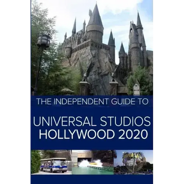 The Independent Guide to Universal Studios Hollywood 2020: A travel guide to California's popular theme park