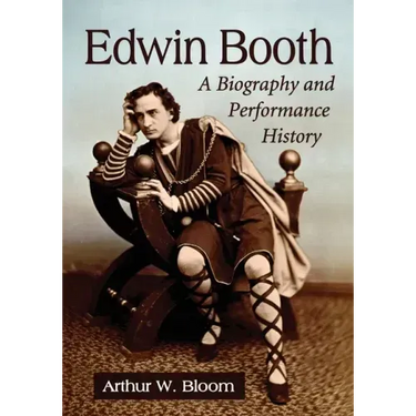 Edwin Booth: A Biography and Performance History