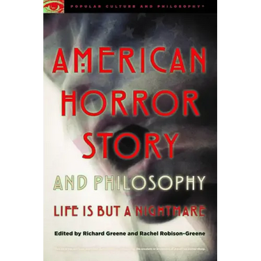 American Horror Story and Philosophy: Life Is But a Nightmare
