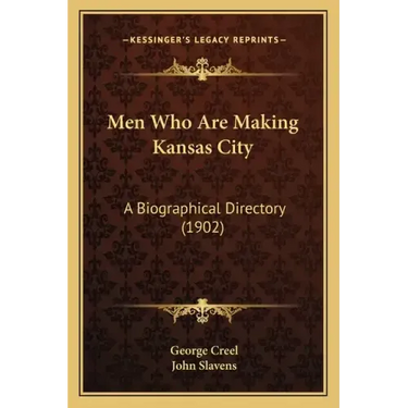 Men Who Are Making Kansas City: A Biographical Directory (1902)