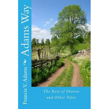 Adams Way: The Rose of Sharon and Other Tales