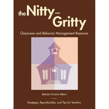 The Nitty-Gritty Classroom and Behavior Management Resource: Strategies, Reproducibles, and Tips for Teachers