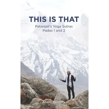 This Is That - Patanjali's Yoga Sutras Padas 1 and 2