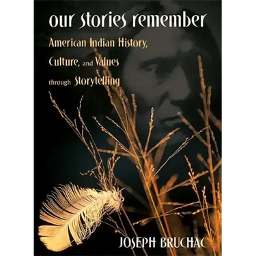 Our Stories Remember: American Indian History, Culture, and Values through Storytelling