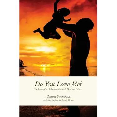 Do You Love Me?: Exploring Our Relationships with God and Others