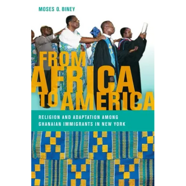 From Africa to America: Religion and Adaptation Among Ghanaian Immigrants in New York