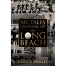 My Tales Growing Up In Long Beach