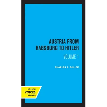 Austria from Habsburg to Hitler, Volume 1: Labor's Workshop of Democracy