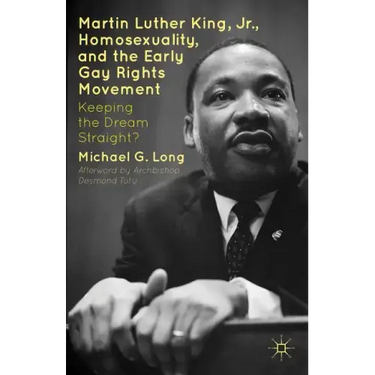 Martin Luther King Jr., Homosexuality, and the Early Gay Rights Movement: Keeping the Dream Straight?