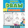 How To Draw Dinosaurs for Kids: Dinosaurs: Level 2, 8-11 yrs- Easy, step-by-step, learn to draw book for kids