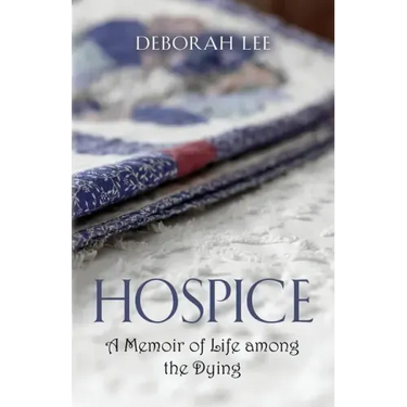 Hospice: A Memoir of Life among the Dying