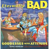 Eternally Bad: Goddesses with Attitude