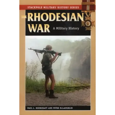 The Rhodesian War: A Military History