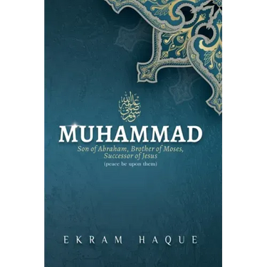 Muhammad: Son of Abraham, Brother of Moses, Successor of Jesus