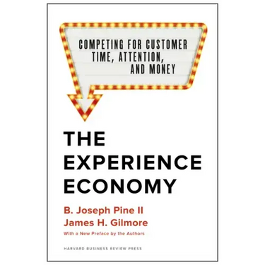 The Experience Economy, with a New Preface by the Authors: Competing for Customer Time, Attention, and Money