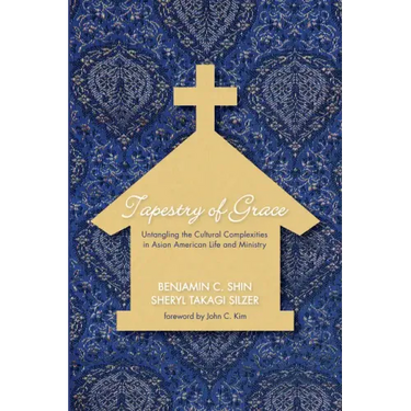 Tapestry of Grace: Untangling the Cultural Complexities in Asian American Life and Ministry