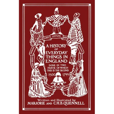 A History of Everyday Things in England, Volume II, 1500-1799 (Color Edition) (Yesterday's Classics)