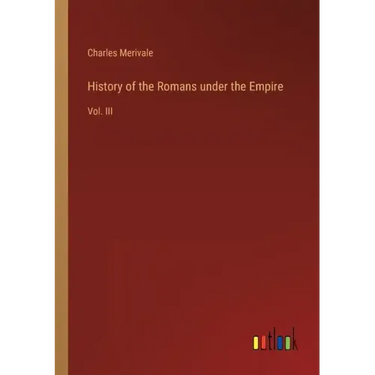 History of the Romans under the Empire: Vol. III