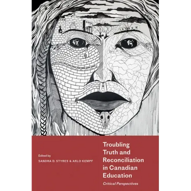 Troubling Truth and Reconciliation in Canadian Education: Critical Perspectives