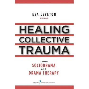 Healing Collective Trauma Using Sociodrama and Drama Therapy