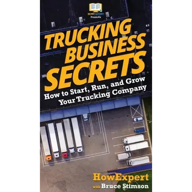 Trucking Business Secrets: How to Start, Run, and Grow Your Trucking Company