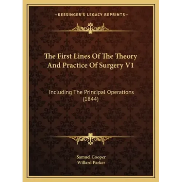 The First Lines Of The Theory And Practice Of Surgery V1: Including The Principal Operations (1844)