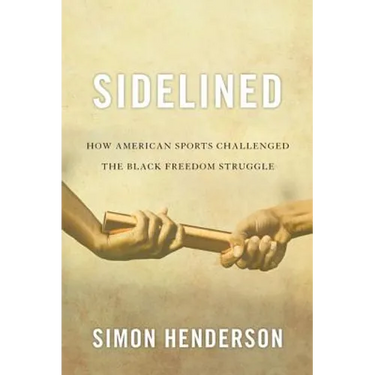 Sidelined: How American Sports Challenged the Black Freedom Struggle