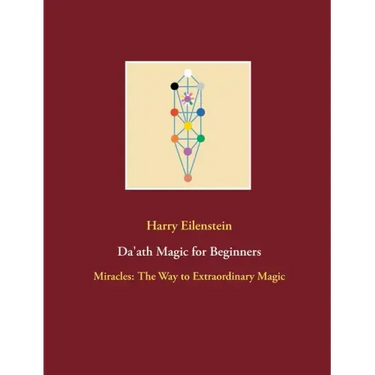 Da'ath Magic for Beginners: Miracles: The Way to Extraordinary Magic
