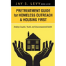Pretreatment Guide for Homeless Outreach & Housing First: Helping Couples, Youth, and Unaccompanied Adults