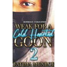 Weak For A Coldhearted Goon 2