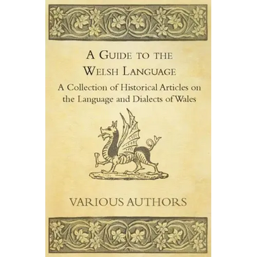 A Guide to the Welsh Language - A Collection of Historical Articles on the Language and Dialects of Wales