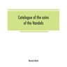 Catalogue of the coins of the Vandals, Ostrogoths and Lombards, and of the empires of Thessalonica, Nicaea and Trebizond in the British museum