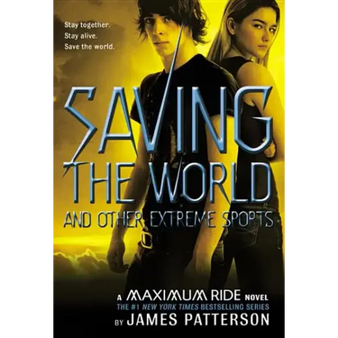 Saving the World and Other Extreme Sports: A Maximum Ride Novel