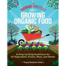 The Backyard Homestead Guide to Growing Organic Food: A Crop-By-Crop Reference for 62 Vegetables, Fruits, Nuts, and Herbs