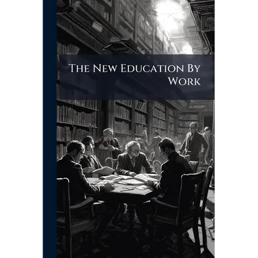 The New Education By Work: According To Froebel's Method