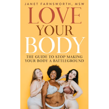Love Your Body: The Guide to Stop Making Your Body a Battleground
