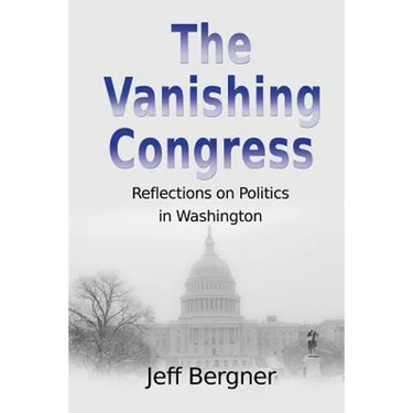 The Vanishing Congress: Reflections on Politics in Washington
