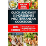Quick and Easy 5 Ingredients Mediterranean Cookbook: 50 Healthy Recipes for Overall Well-Being