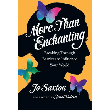 More Than Enchanting: Breaking Through Barriers to Influence Your World