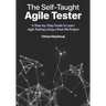 The Self-Taught Agile Tester: A Step-By-Step Guide to Learn Agile Testing Using a Real-Life Project