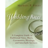 Wedding Rites: A Complete Guide to Traditional Vows, Music, Ceremonies, Blessings, and Interfaith Services