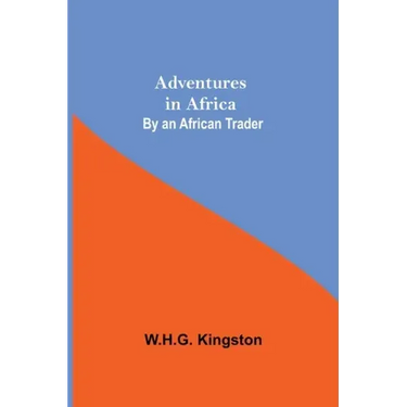 Adventures in Africa; By an African Trader