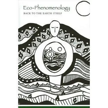 Eco-Phenomenology: Back to the Earth Itself